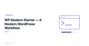 WP Modern Starter Theme Framework – My Path to a Modern WordPress Workflow